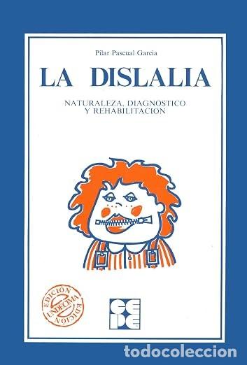 Libros de segunda mano: La Dislalia. Naturaleza, Diagn&oacute;stico y Rehabilitaci&oacute;n: Naturaleza, diagn&oacute;stico y rehabilitaci&oacute;n