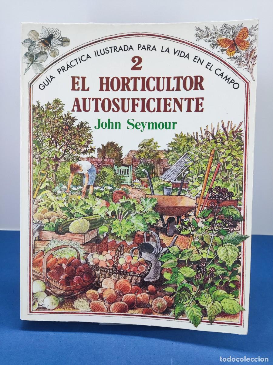 Libros de segunda mano: EL HORTICULTOR AUTOSUFICIENTE / JOHN SEYMOUR / 1&ordf;ed. 1980 BLUME