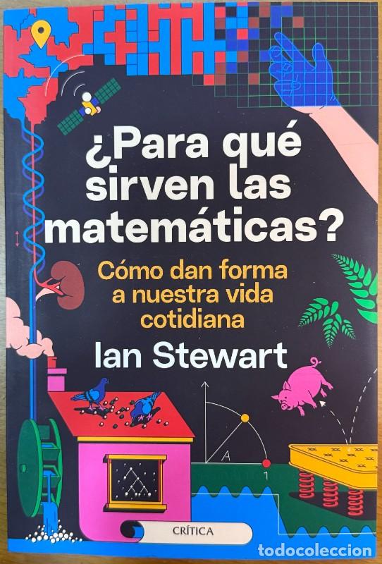 Libros de segunda mano de ciencias: &iquest;Para qu&eacute; sirven las matem&aacute;ticas?: C&oacute;mo dan forma a nuestra vida cotidiana - Ian Stewart - Cr&iacute;tica