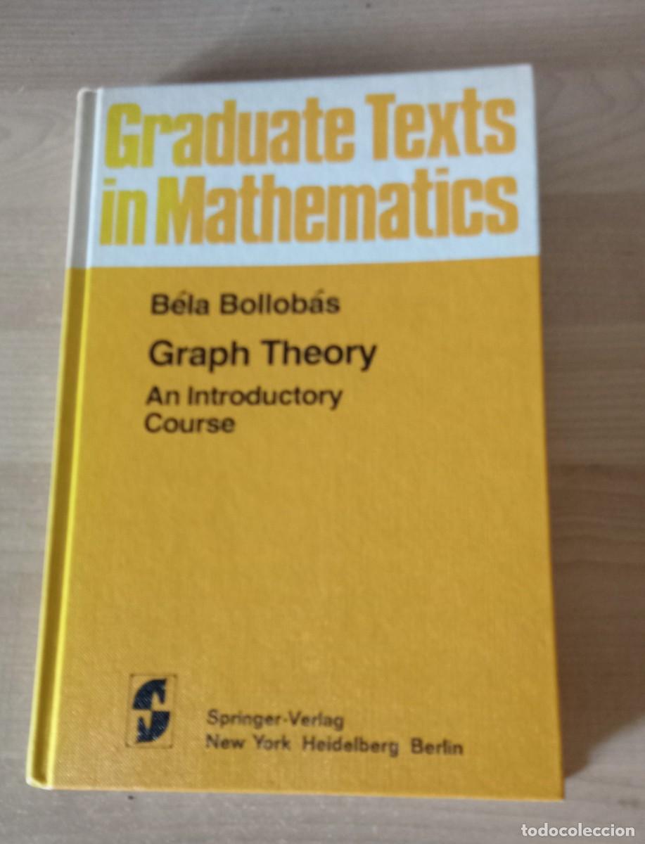 Libros de segunda mano de ciencias: GRADUATE TEXTS IN MATHEMATICS. Bela Bollobas. GRAPH THEORY. And introductory Course