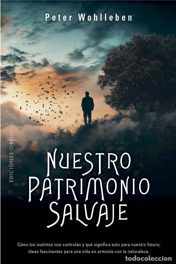 Libros de segunda mano: Nuestro Patrimonio Salvaje: C&oacute;mo los instintos nos controlan - Peter Wohlleben - Ediciones Obelisco