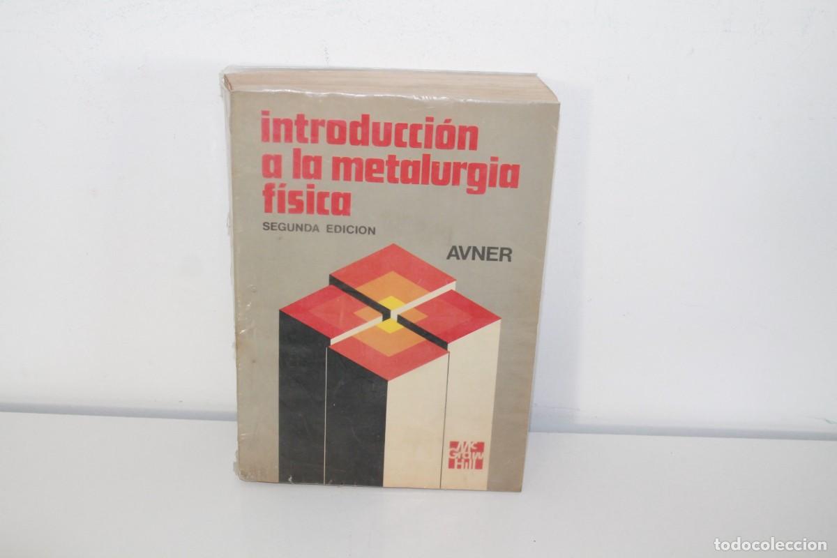 Gebrauchte B&uuml;cher der Wissenschaften: INTRODUCCI&Oacute;N A LA METALURGIA FISICA SEGUNDA EDICI&Oacute;N MC GRAW HILL AVNER 1980