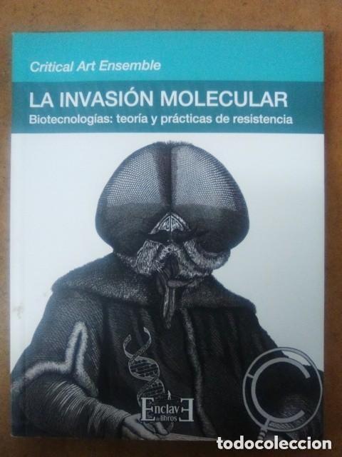 Libros de segunda mano: LA INVASION MOLECULAR. BIOTECNOLOGIAS: TEORIA Y PRACT DE RESISTENCIA (CRITICAL ART ENSEMBLE) OFI15B
