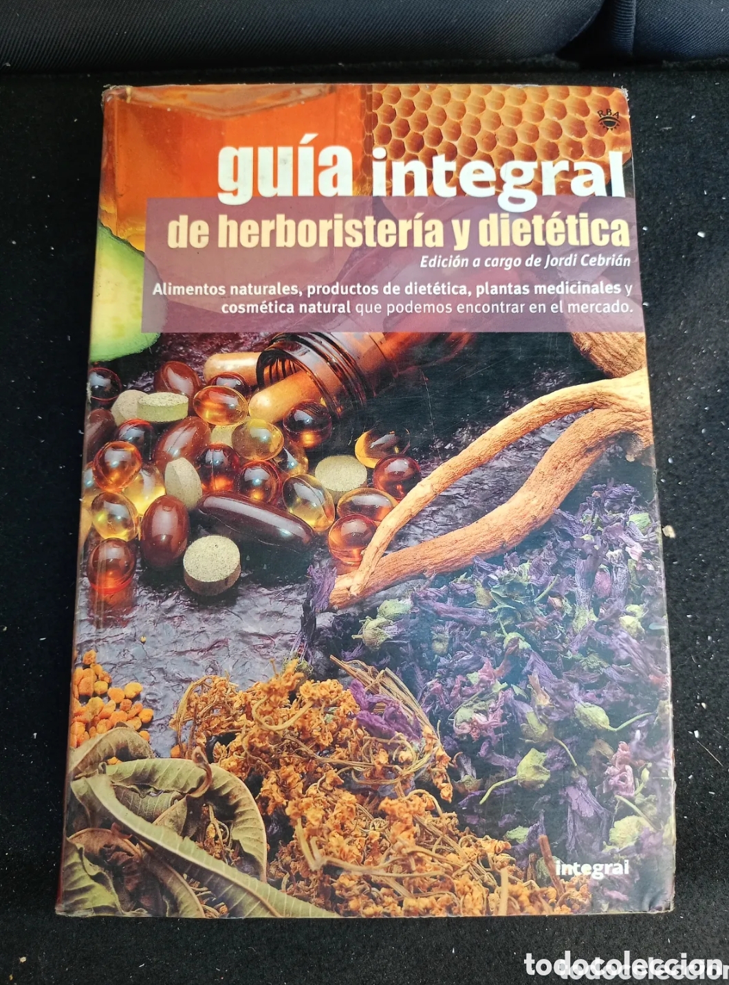 Libros de segunda mano: GU&Iacute;A INTEGRAL DE HERBORISTER&Iacute;A Y DIET&Eacute;TICA / JORDI CEBRI&Aacute;N / EDI. INTEGRAL / 1&ordf; EDICI&Oacute;N 2003