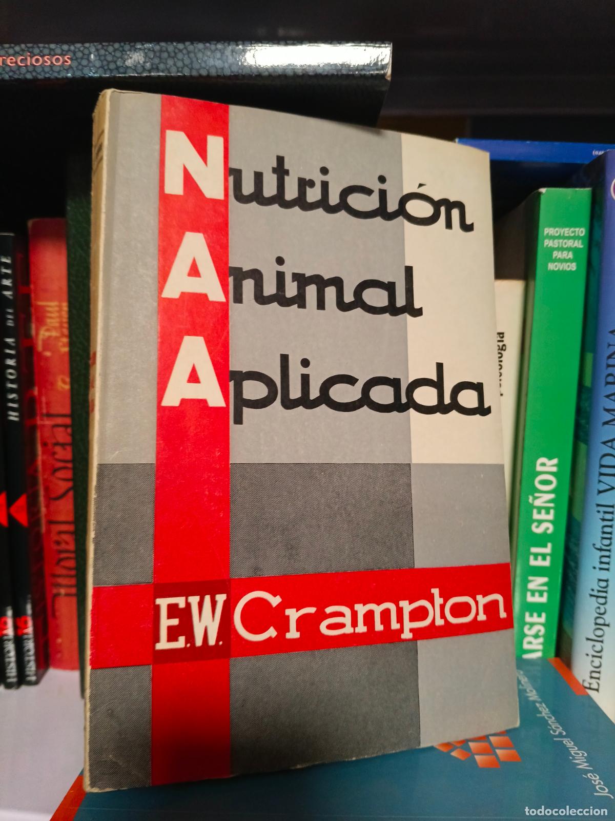 Libros de segunda mano: NUTRICI&Oacute;N ANIMAL APLICADA. E.W. CRAMPTON. EL USO DE LOS ALIMENTOS EN LA FORMULACI&Oacute;N DE RACIONES