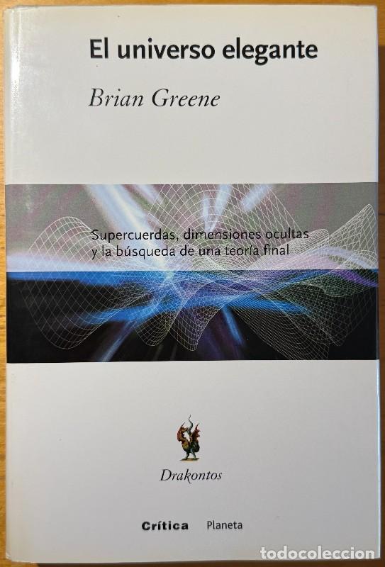 Libros de segunda mano de ciencias: El universo elegante: Supercuerdas, dimensiones ocultas y la b&uacute;squeda de una teor&iacute;a final - B Greene