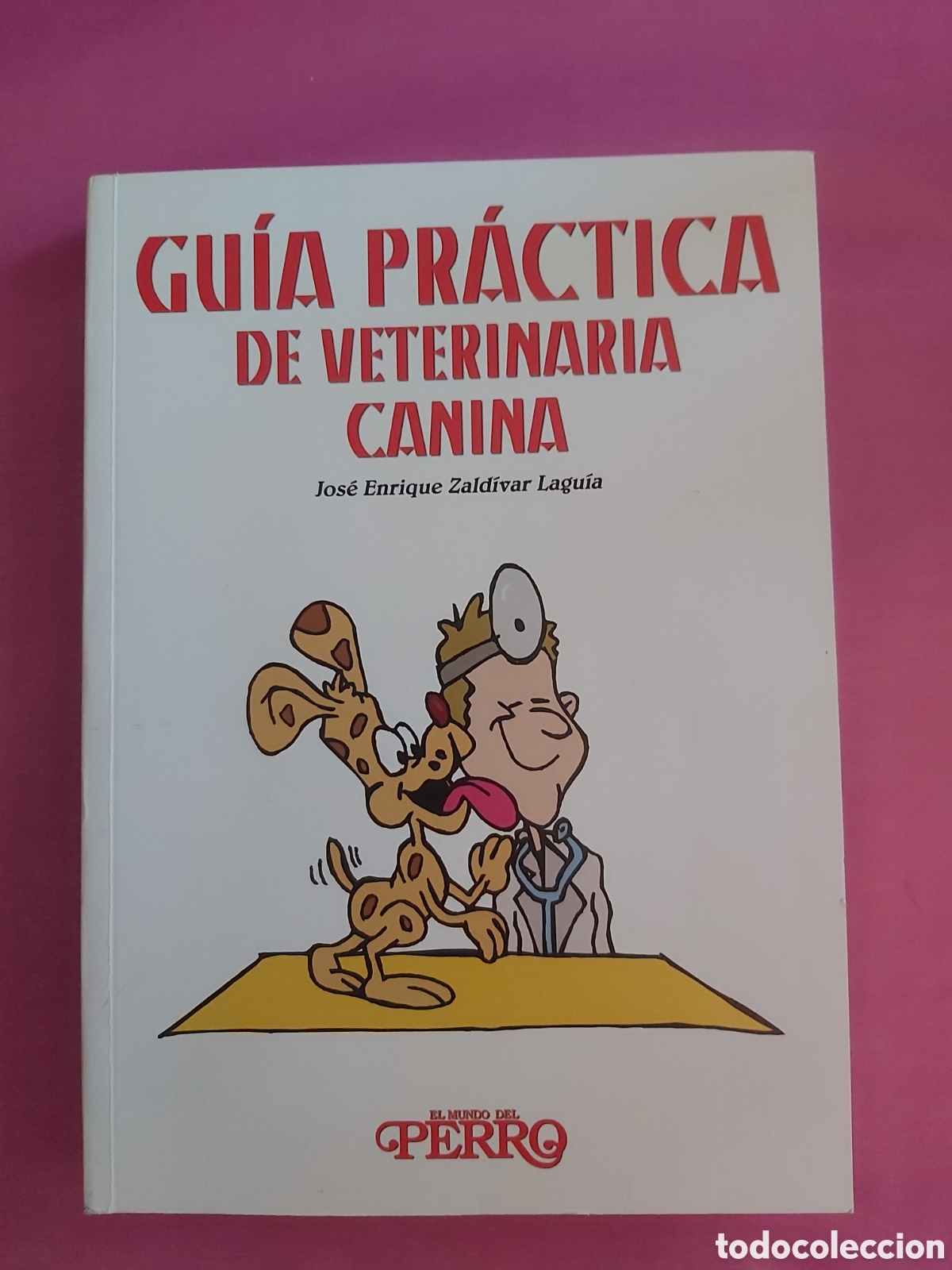 Libros de segunda mano: GUIA PR&Aacute;CTICA DE VETERINARIA CANINA JOS&Eacute; ENRIQUE ZALDIVAR LAGU&Iacute;A EL MUNDO DEL PERRO ROYAL CANIN 2010