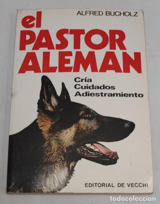 Libros de segunda mano: EL PASTOR ALEMAN, CRIA CUIDADOS Y ADIESTRAMIENTO, ALFRED BUCHOLZ, VECCHI 1981, LIBRO