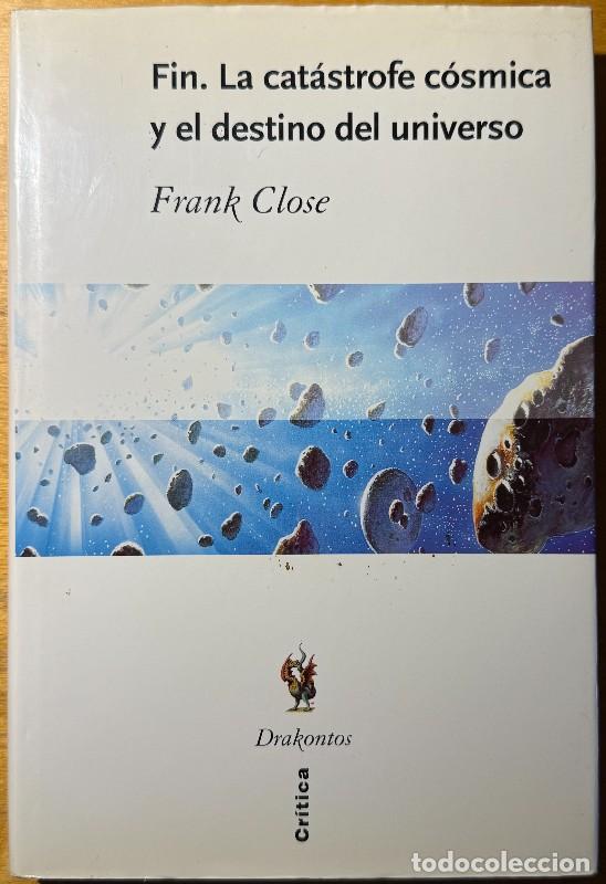 Libros de segunda mano de ciencias: Fin. La cat&aacute;strofe c&oacute;smica y el destino del universo - Frank Close - Drakontos - Cosmos - Universo
