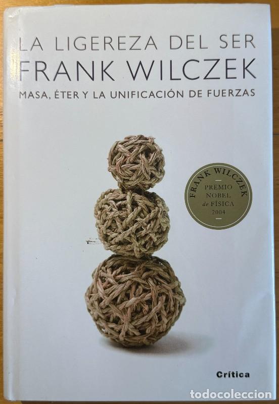 Libros de segunda mano de ciencias: La ligereza del ser: Masa, &eacute;ter y la unificaci&oacute;n de fuerzas - Frank Wilczek - Drakontos - Pr. Nobel