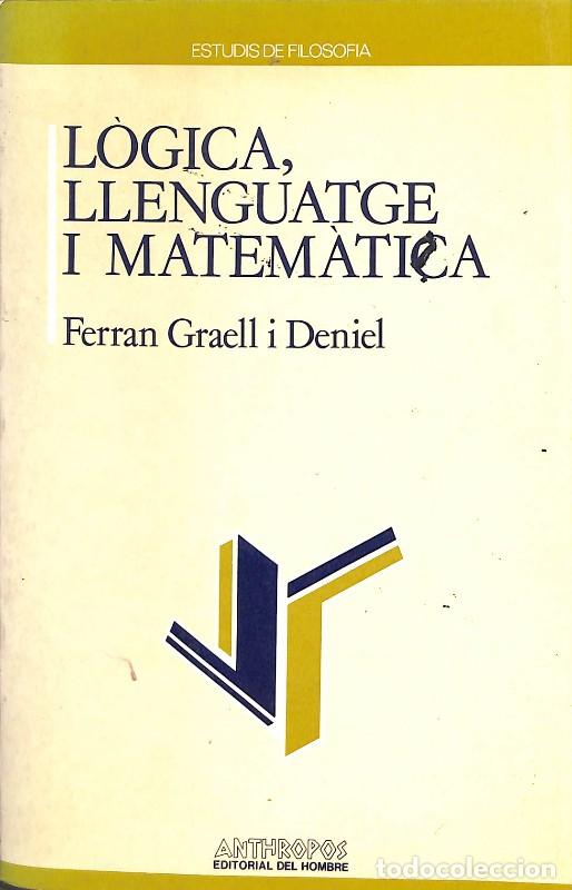 Libros de segunda mano de ciencias: L&ograve;gica, Llenguatge i Matem&agrave;tica - Ferran Graell i Deniel - Anthropos Editorial - Estudis de Filosofi