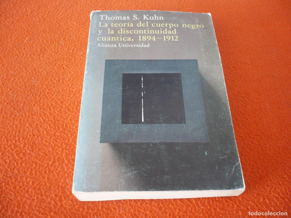 Libros de segunda mano de ciencias: LA TEORIA DEL CUERPO NEGRO Y LA DISCONTINUIDAD CUANTICA 1894-1912 ( THOMAS S. KUHN ) PLANCK FISICA