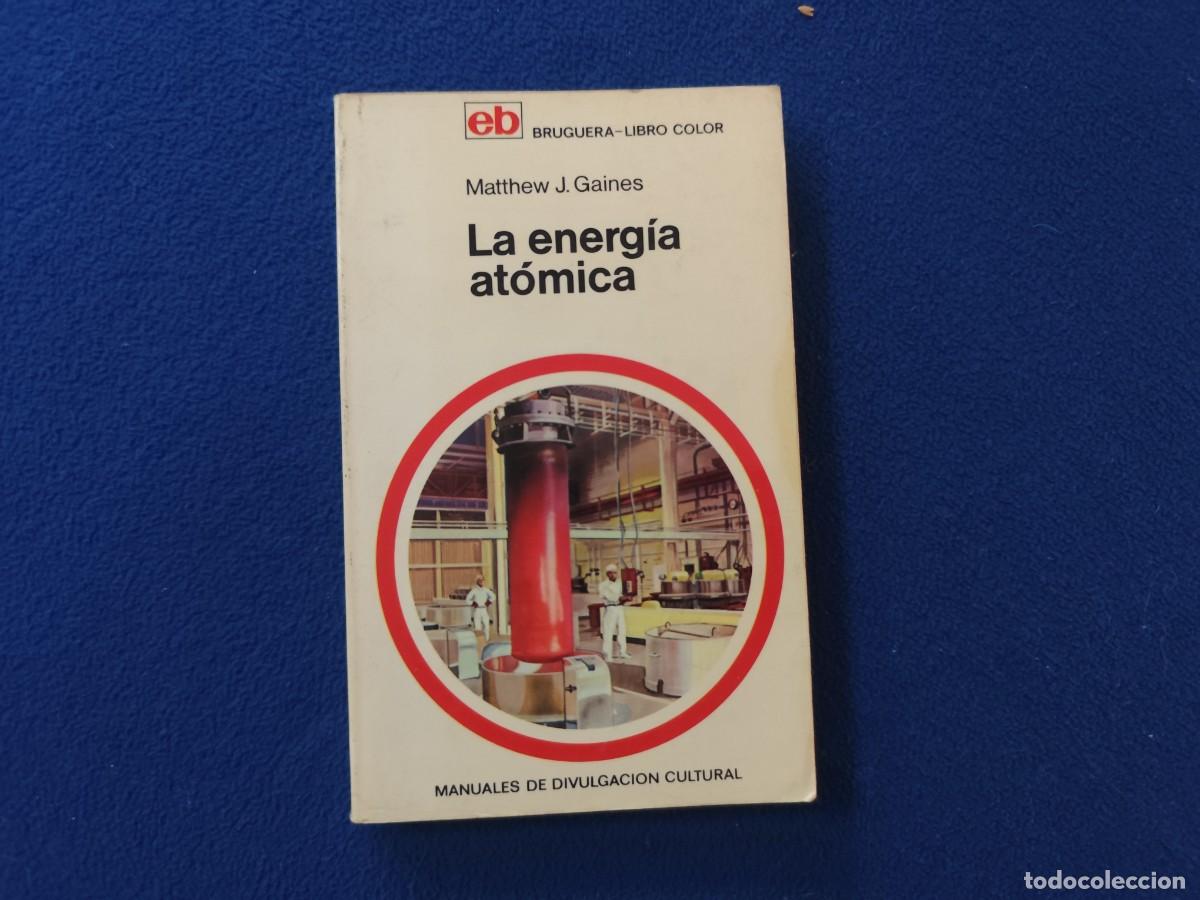 Libros de segunda mano de ciencias: La Energ&iacute;a At&oacute;mica Matthew J. Gaines Editorial Bruguera 1970 Colecci&oacute;n Libro Color