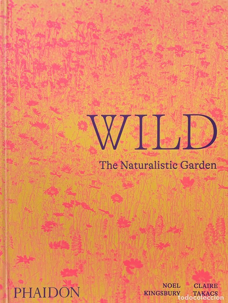 Libros de segunda mano: Wild. The Naturalistic Garden. - Kingsbury, Noel.