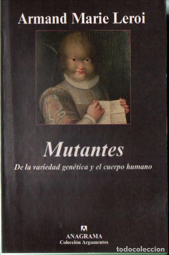 Libros de segunda mano: MUTANTES. DE LA VARIEDAD GEN&Eacute;TICA Y EL CUERPO HUMANO. MARIE LEROI, ARMAND. A-CIE-567