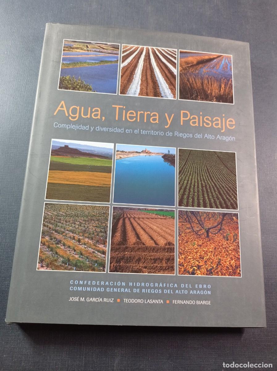 Libros de segunda mano: AGUA, TIERRA Y PAISAJE. COMPLEJIDAD Y DIVERSIDAD EN EL TERRITORIO DE RIEGOS DEL ALTO ARAG&Oacute;N. VER +++