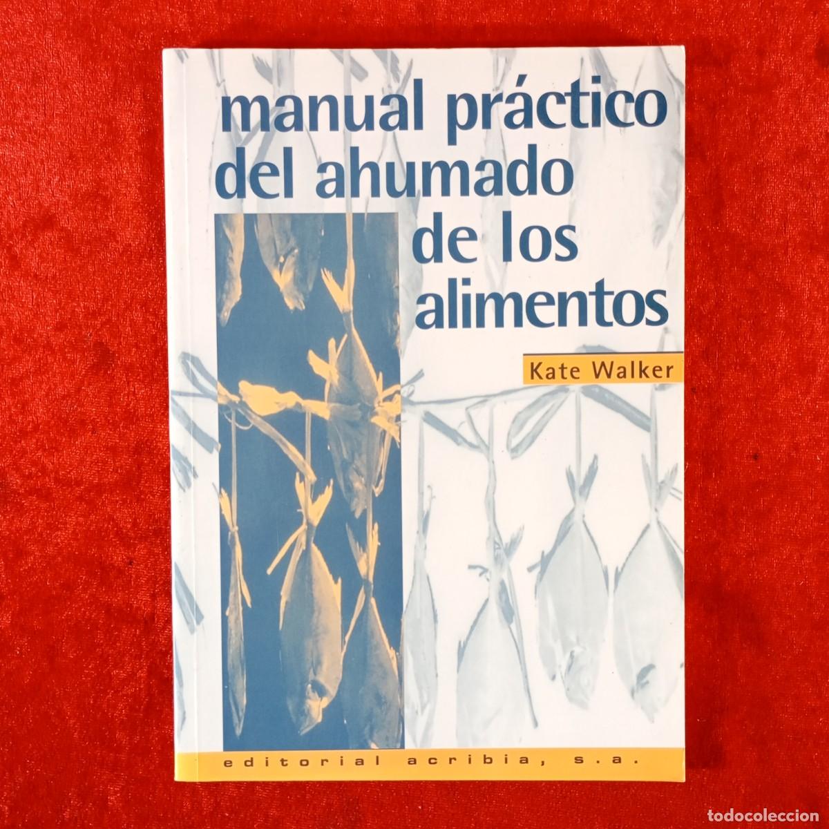 Libros de segunda mano: MANUAL PR&Aacute;CTICO DEL AHUMADO DE LOS ALIMENTOS - KATE WALKER - EDITORIAL ACRIBIA, S.A. / 2250