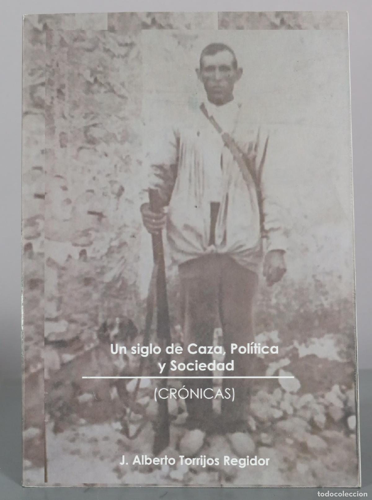 Libros de segunda mano: Un siglo de Caza, Pol&iacute;tica y Sociedad - J. Alberto Torrijos Regidor