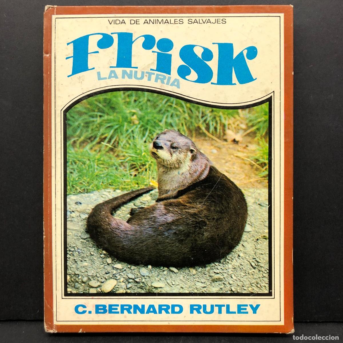 Libros de segunda mano: FRISK - LA NUTRIA - VIDA DE ANIMALES SALVAJES - C. BERNARD RUTLEY / 74
