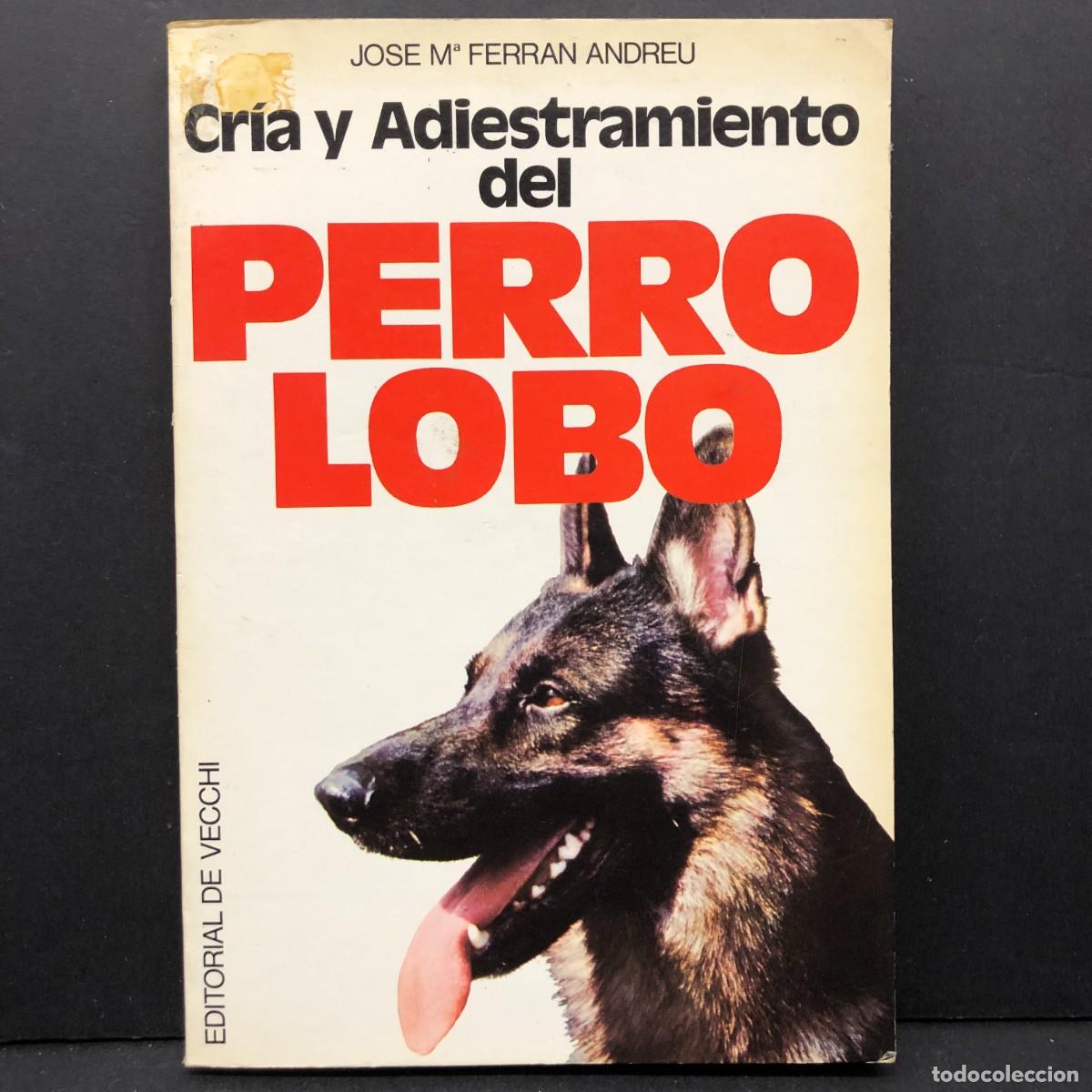 Libros de segunda mano: CR&Iacute;A Y ADIESTRAMIENTO DEL PERRO LOBO - JOSE M&ordf; FERRAN ANDREU - EDITORIAL DE VECCHI / 248