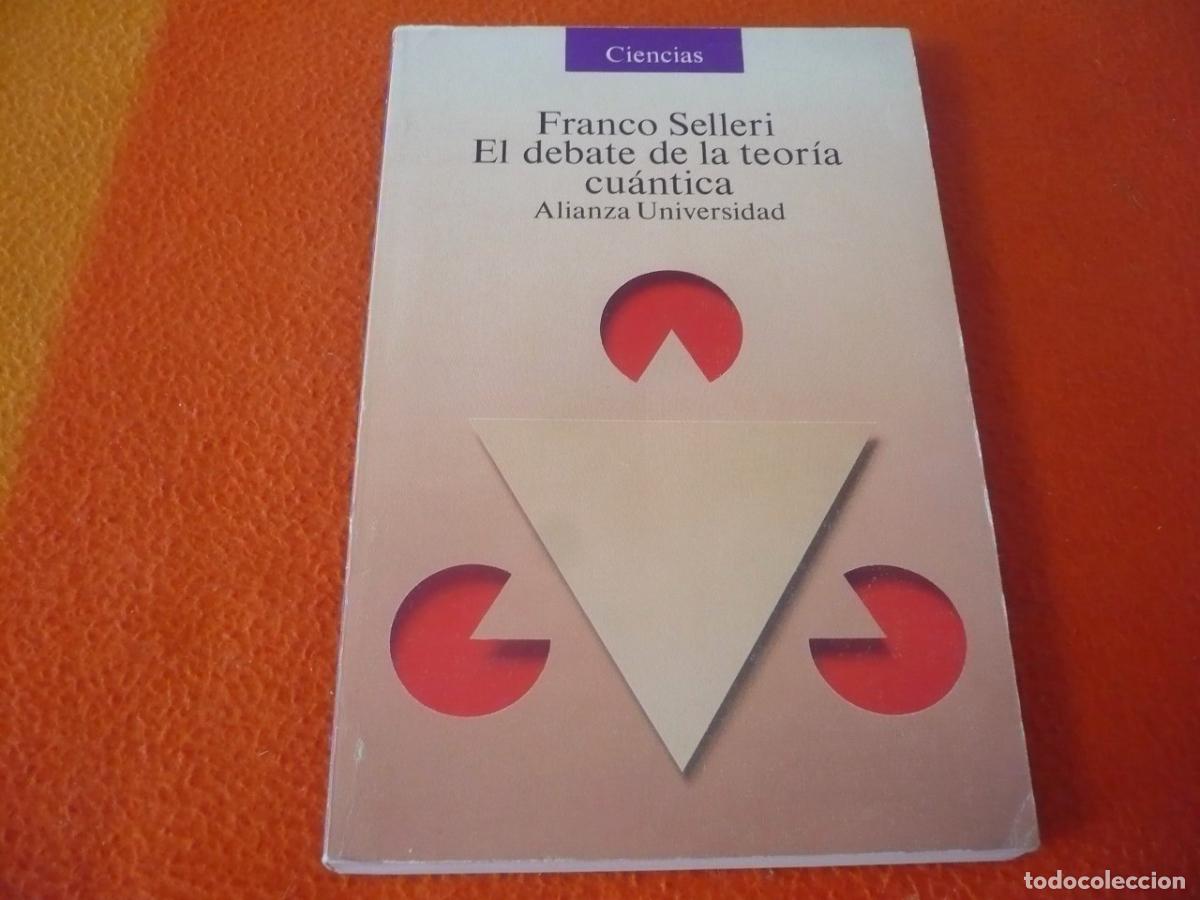 Libros de segunda mano de ciencias: EL DEBATE DE LA TEORIA CUANTICA (SELLERI) ALIANZA FISICA CIENCIA FILOSOFIA EINSTEIN BOHR MECANICA