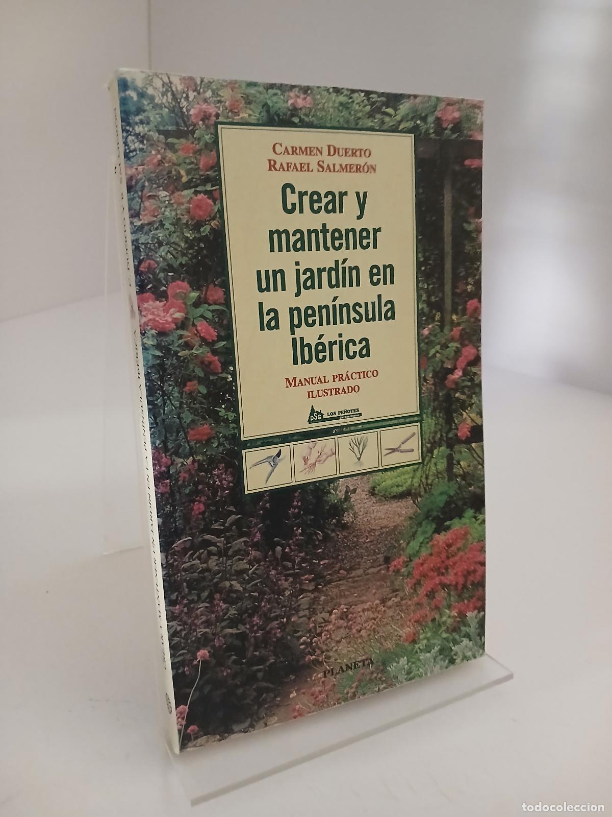 Libros de segunda mano: Crear y mantener un jard&iacute;n en la pen&iacute;nsula Ib&eacute;rica - Carmen Duerto