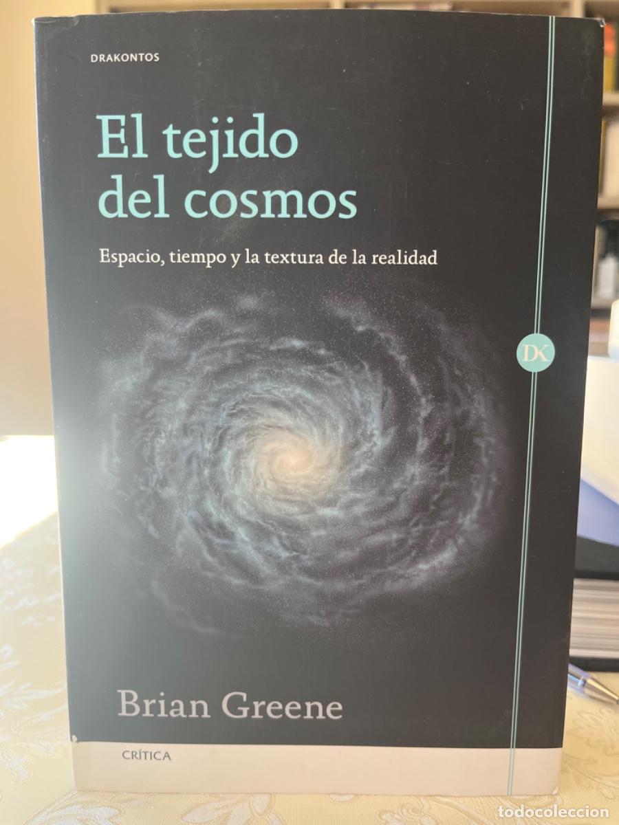 Libros de segunda mano de ciencias: Greene, Brian.- El tejido del cosmos. Espacio, tiempo y la textura de la realidad