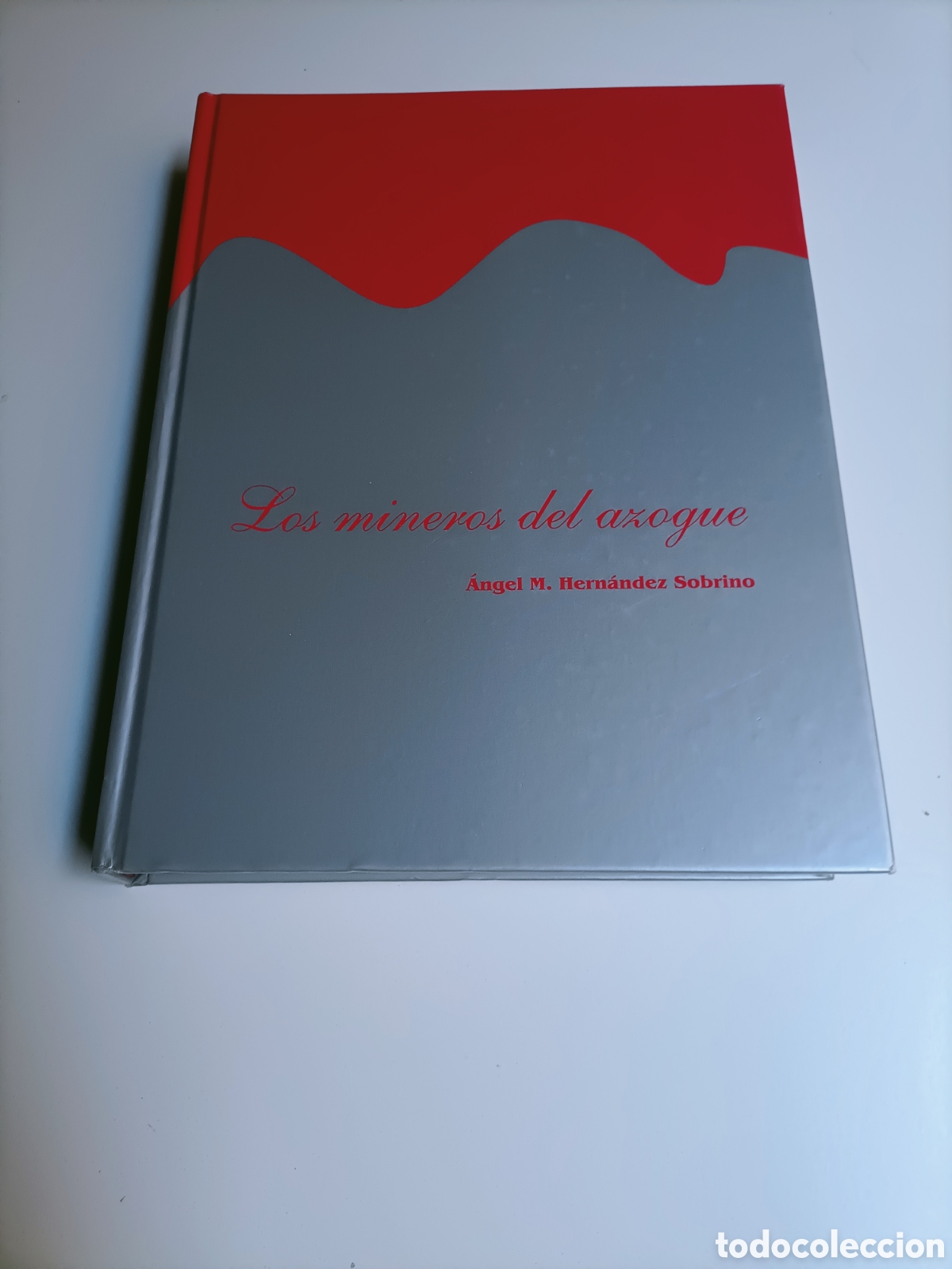 Libros de segunda mano: Los mineros del azogue. &Aacute;ngel M. Hern&aacute;ndez sobrino. Almad&eacute;n Ciudad Real