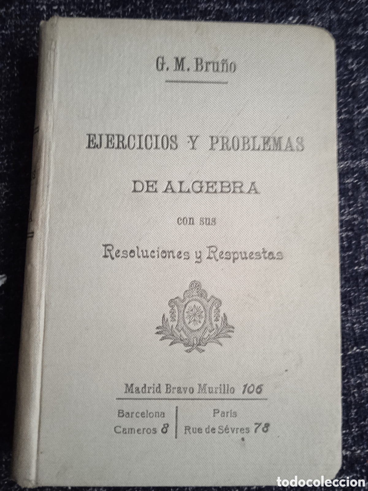Gebrauchte B&uuml;cher der Wissenschaften: EJERCICIOS Y PROBLEMAS DE &Aacute;LGEBRA CON SUS RESOLUCIONES Y RESPUESTAS / G. M . BRU&Ntilde;O