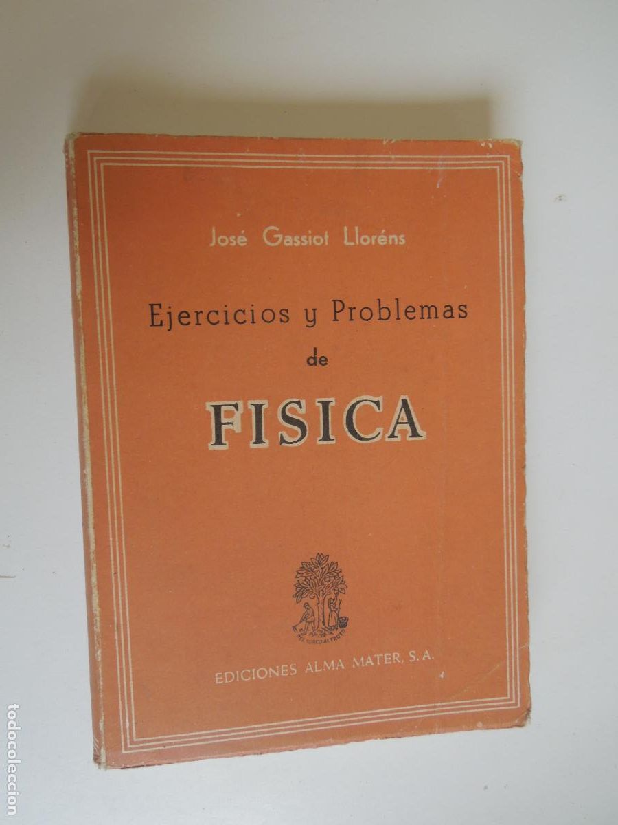 Libros de segunda mano de ciencias: EJERCICIOS Y PROBLEMAS DE F&Iacute;SICA - JOS&Eacute; GASSIOT LLOR&Eacute;S - EDICIONES ALMA MATER 1967.