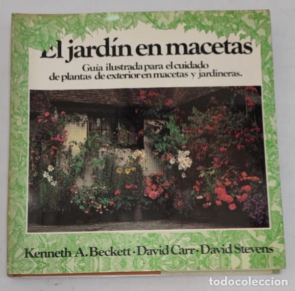 Libros de segunda mano: EL JARD&Iacute;N EN MACETAS, GU&Iacute;A ILUSTRADA PARA EL CUIDADO, KENNETH A.BECKETT DAVID CARR., STEVENS, LIBRO