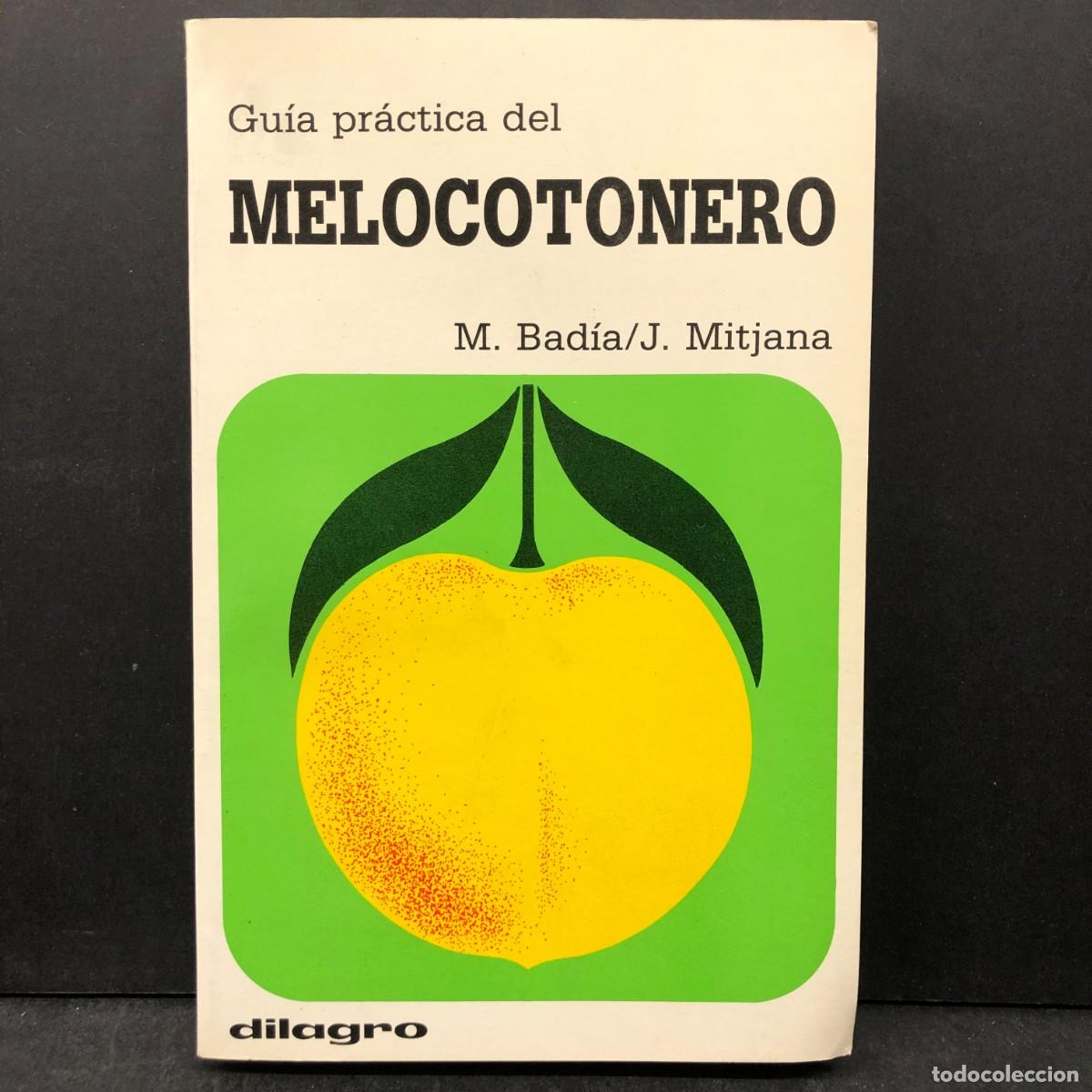 Libros de segunda mano: GU&Iacute;A PR&Aacute;CTICA DEL MELOCOTONERO - M. BAD&Iacute;A, J. MITJANA - DILAGRO / 396