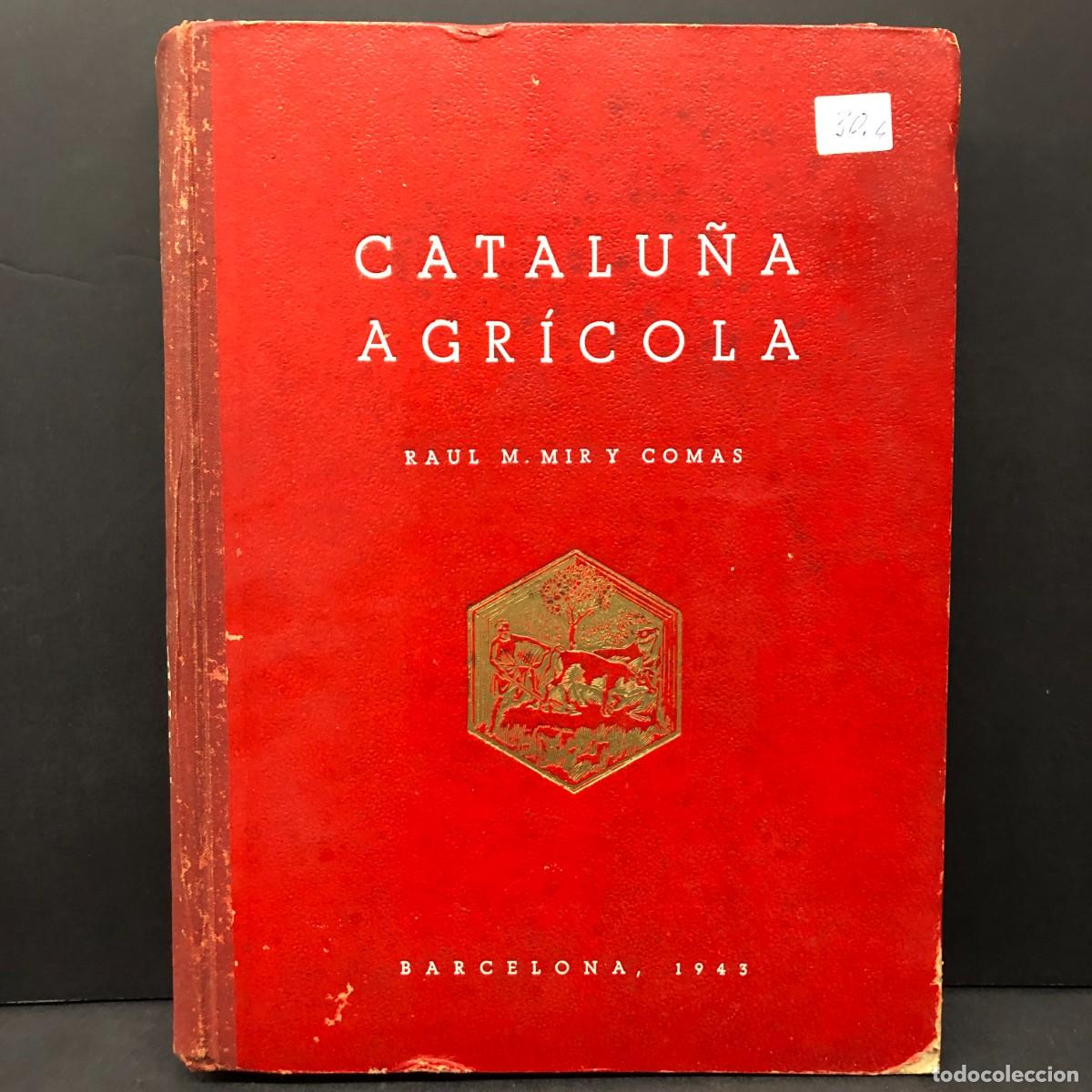 Libros de segunda mano: CATALU&Ntilde;A AGR&Iacute;COLA - RAUL M. MIR Y COMAS - BARCELONA - 1943 / 618