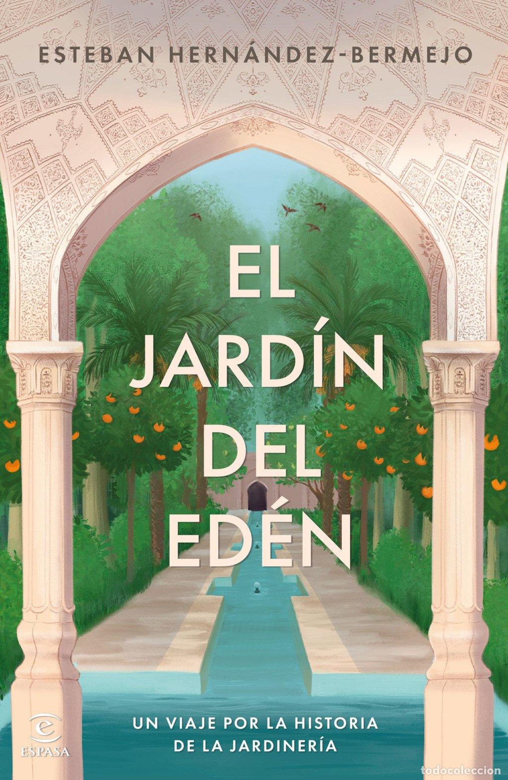 Libros de segunda mano: El Jard&iacute;n del Ed&eacute;n: Un Viaje por la Historia de la Jardiner&iacute;a - Esteban Hern&aacute;ndez-Bermejo - Espasa