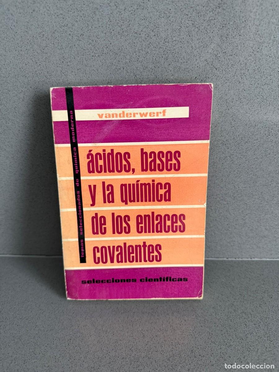Livres d'occasion: &Aacute;CIDOS,BASES Y LA QU&Iacute;MICA DE LOS ENLACES COVALENTES - CALVIN A. VANDERWERF 1964