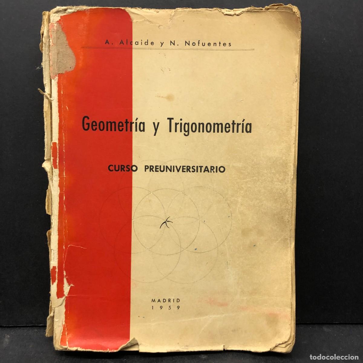 Second hand books of Sciences: GEOMETR&Iacute;A Y TRIGONOMETR&Iacute;A - CURSO PREUNIVERSITARIO - A. ALCAIDE Y N. NOFUENTES - 1959 MADRID / 710