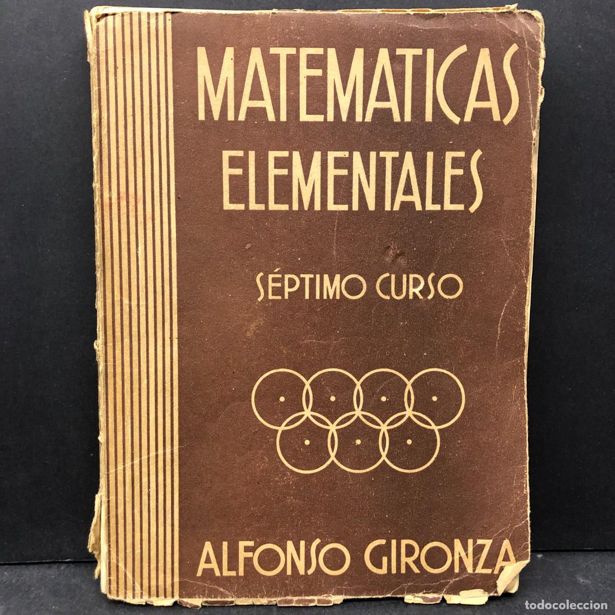 Second hand books of Sciences: MATEM&Aacute;TICAS ELEMENTALES - S&Eacute;PTIMO CURSO - ALFONSO GIRONZA - 1948 - BARCELONA / 711