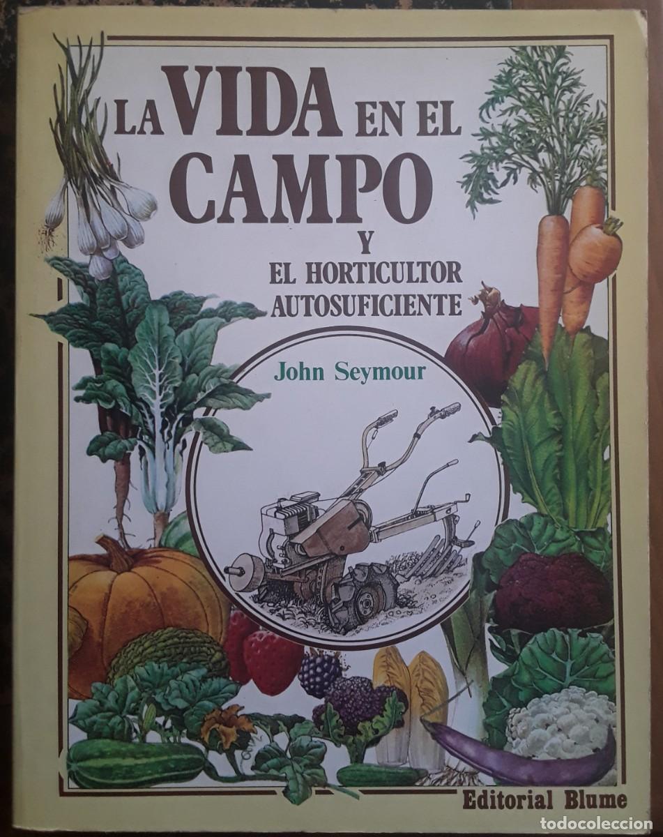 Second hand books: LA VIDA EN EL CAMPO Y EL HORTICULTOR AUTOSUFICIENTE. JOHN SEYMOUR. EDITORIAL BLUME.
