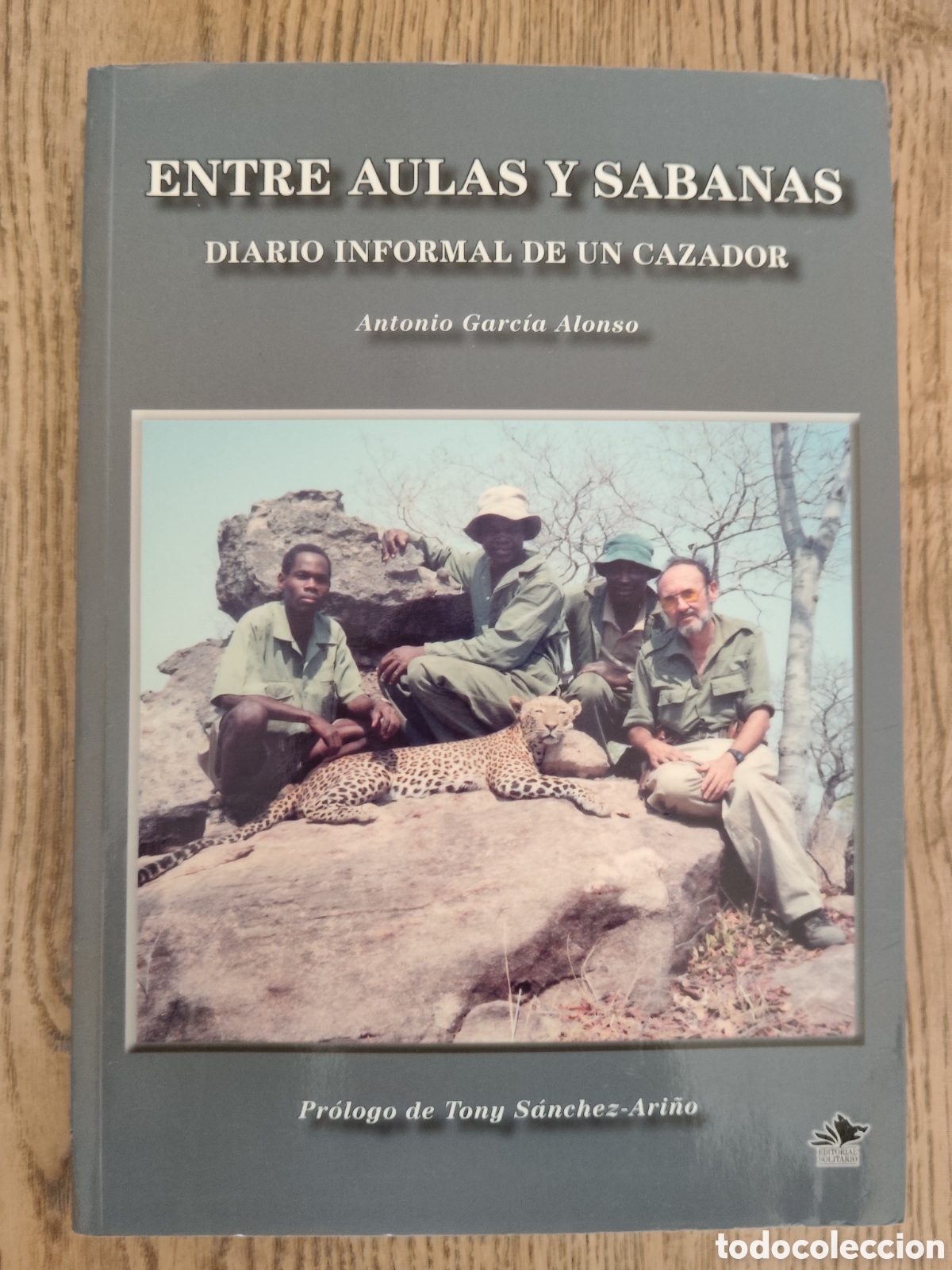 Livres d'occasion: ENTRE AULAS Y SABANAS DIARIO INFORMAL DE UN CAZADOR ANTONIO GARC&Iacute;A ALONSO ED. SOLITARIO 2014
