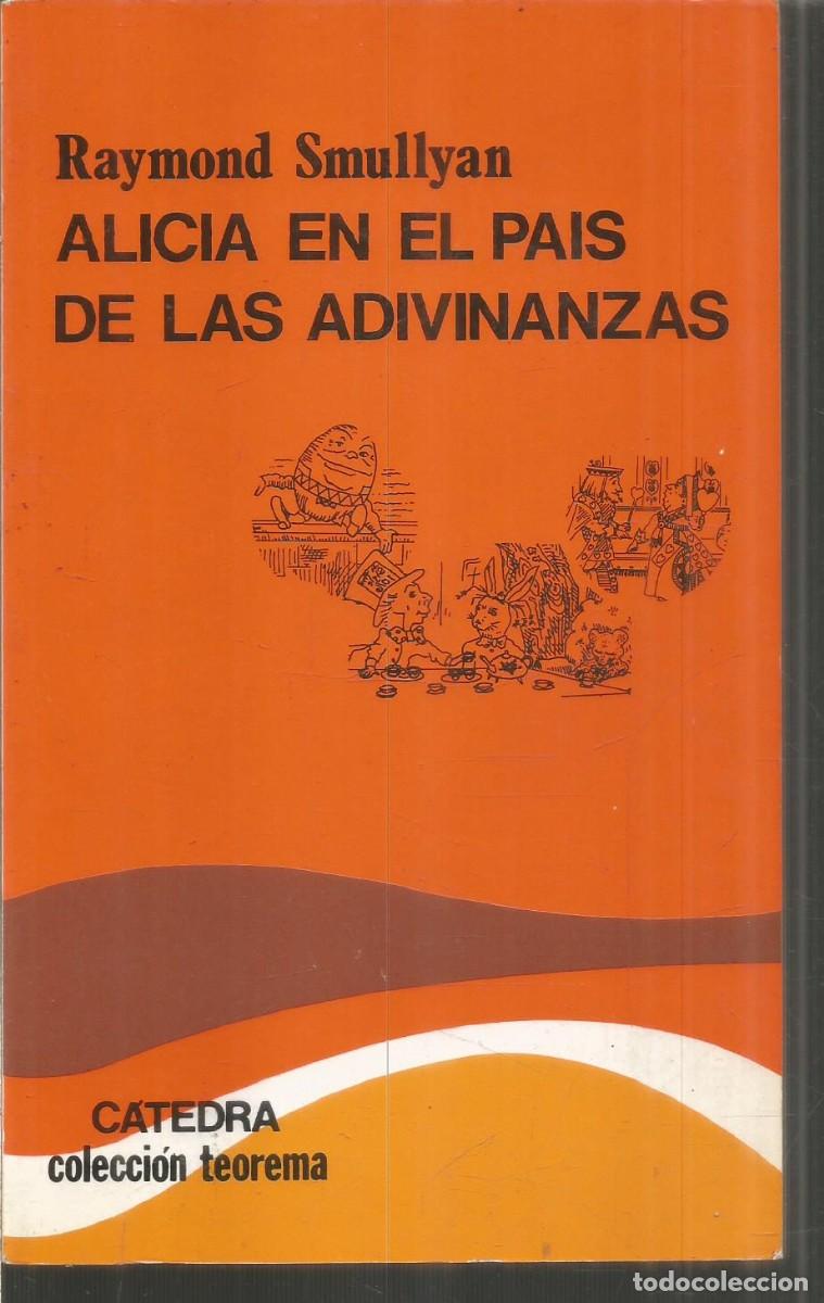 Second hand books of Sciences: RAYMOND SMULLYAN. ALICIA EN EL PAIS DE LAS ADIVINANZAS. CATEDRA COLECCION TEOREMA
