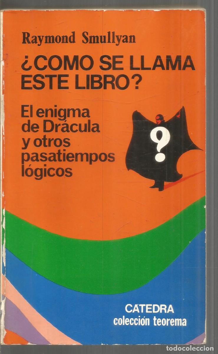 Second hand books of Sciences: RAYMOND SMULLYAN. &iquest;COMO SE LLAMA ESTE LIBRO? EL ENIGMA DE DRACULA Y OTROS PASATIEMPOS LOGICOS