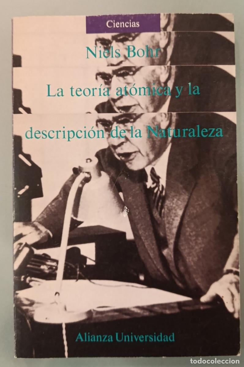 Second hand books of Sciences: LA TEOR&Iacute;A AT&Oacute;MICA Y LA DESCRIPCI&Oacute;N DE LA NATURALEZA. NIELS BOHR. ALIANZA UNIVERSIDAD.