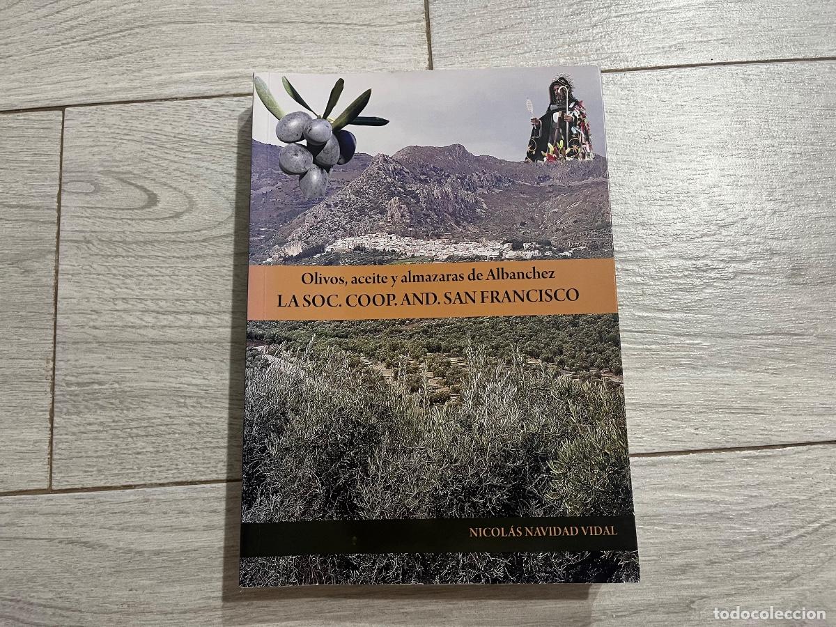 Libros de segunda mano: OLIVOS, ACEITE Y ALMAZARAS DE ALBANCHEZ - SOCIEDAD COOPERATIVA SAN FRANCISCO