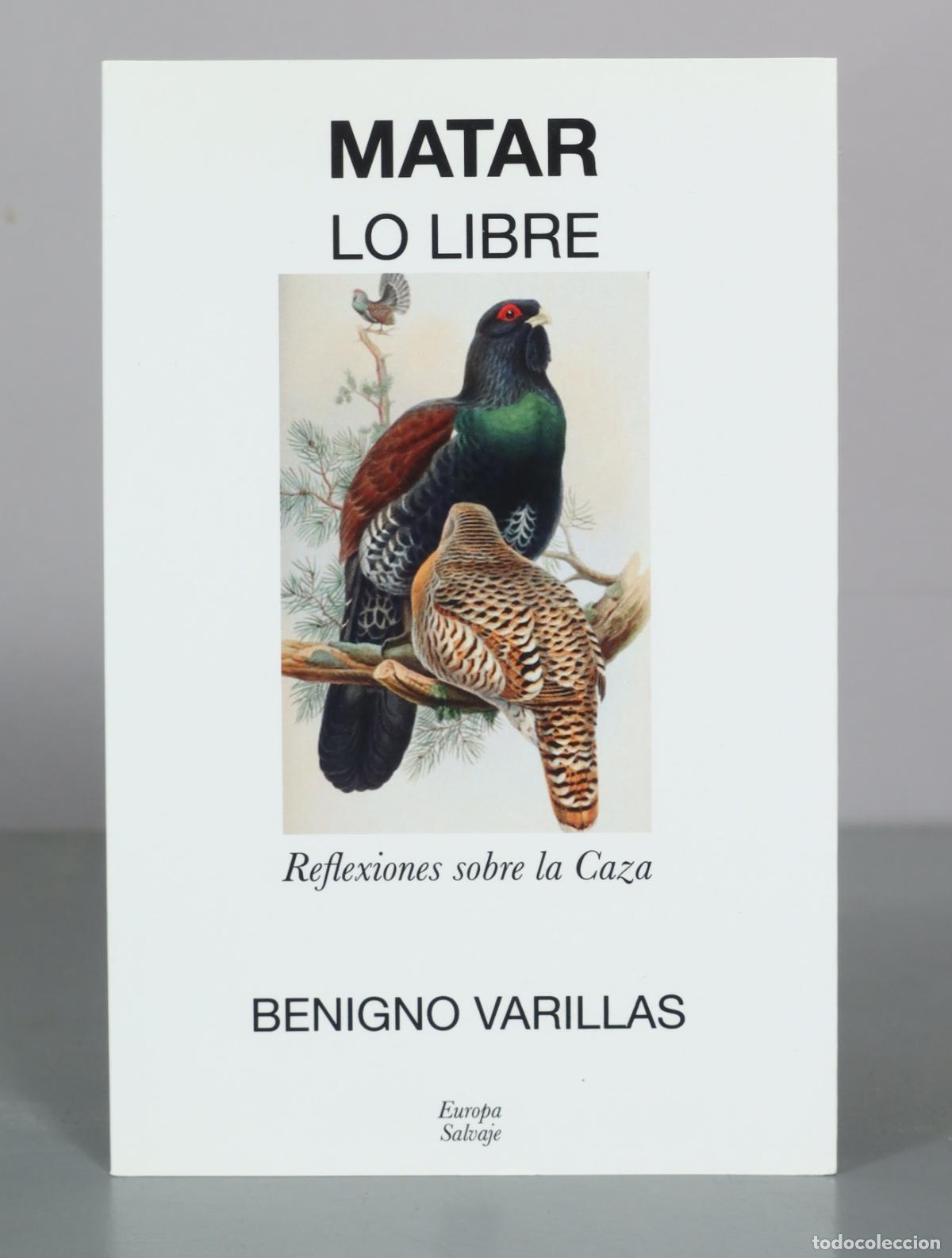 Libri di seconda mano: Matar Lo Libre - Reflexiones sobre la Caza - Benigno Varillas - Europa Salvaje