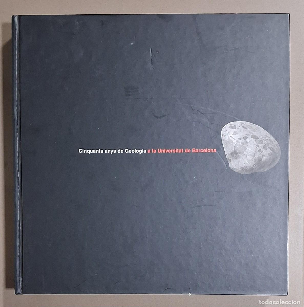 Libros de segunda mano: Cinquanta anys de Geologia a la Universitat de Barcelona. VV.AA. 2003. 26 x 25 cm. Il&middot;lustrat