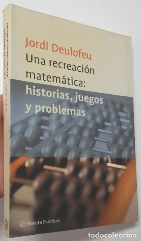 Second hand books of Sciences: Una recreaci&oacute;n matem&aacute;tica: historias, juegos y problemas - Deulofeu, Jordi