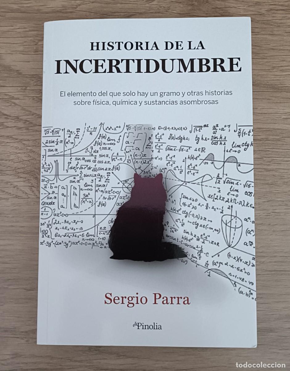 Libros de segunda mano de ciencias: Historia de la Incertidumbre, Sergio Parra, Historias sobre F&iacute;sica, Qu&iacute;mica y Sustancias asombrosas