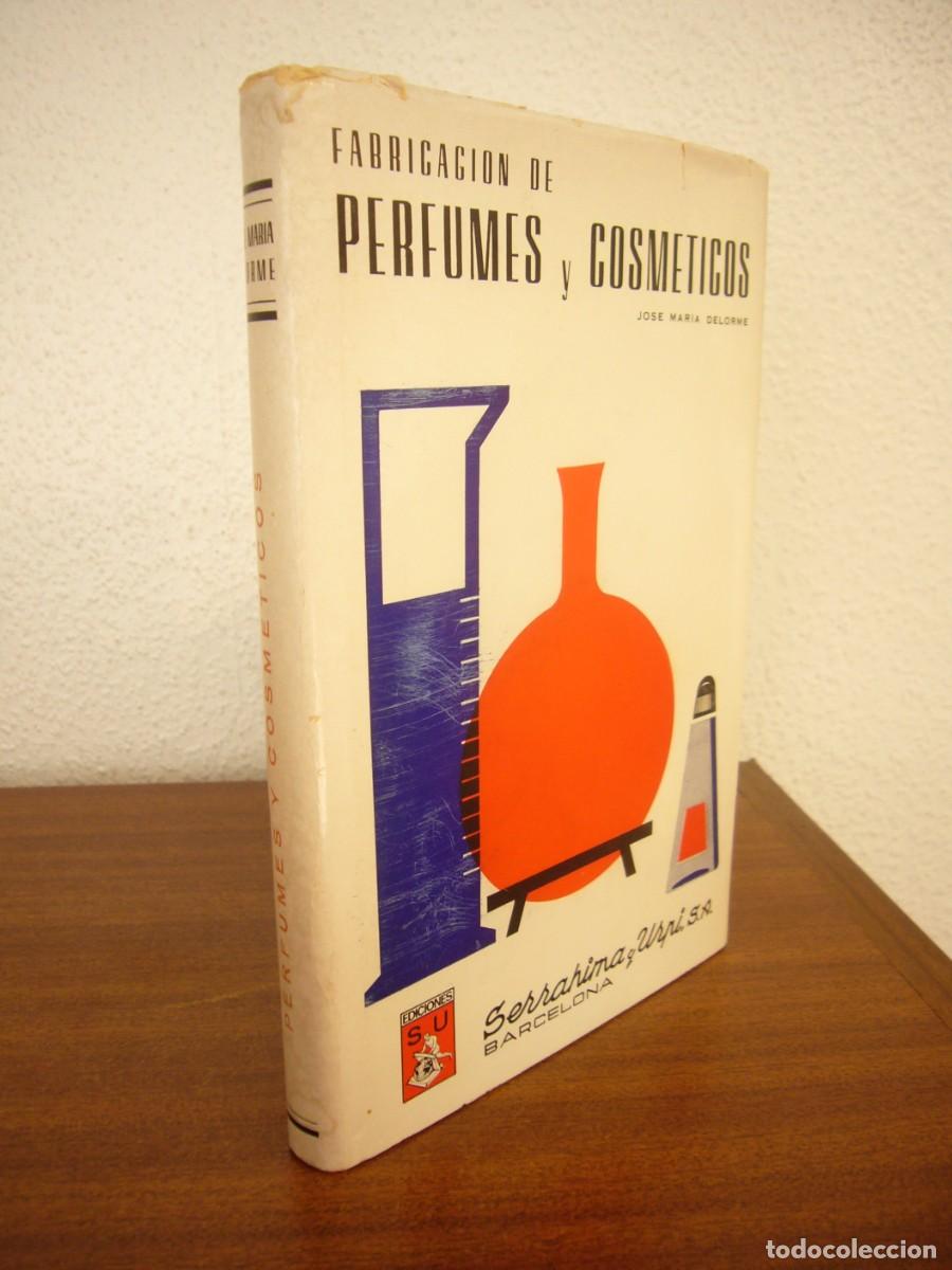 Libros de segunda mano de ciencias: JOS&Eacute; MAR&Iacute;A DELORME: FABRICACI&Oacute;N DE PERFUMES Y COSM&Eacute;TICOS MODERNOS (SERRAHIMA Y URP&Iacute;) TAPA DURA