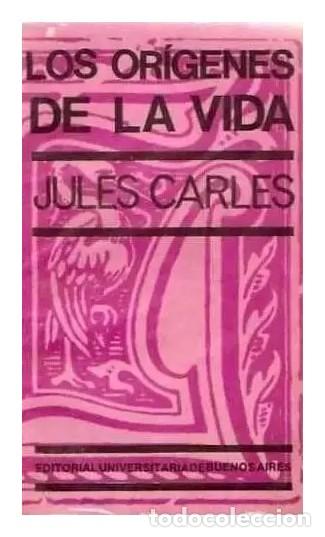 Livres d'occasion: Jules Carles &ndash; Los or&iacute;genes de la vida &ndash; Editorial Universitaria de Buenos Aires (EUDEBA) &ndash; 1960 LM