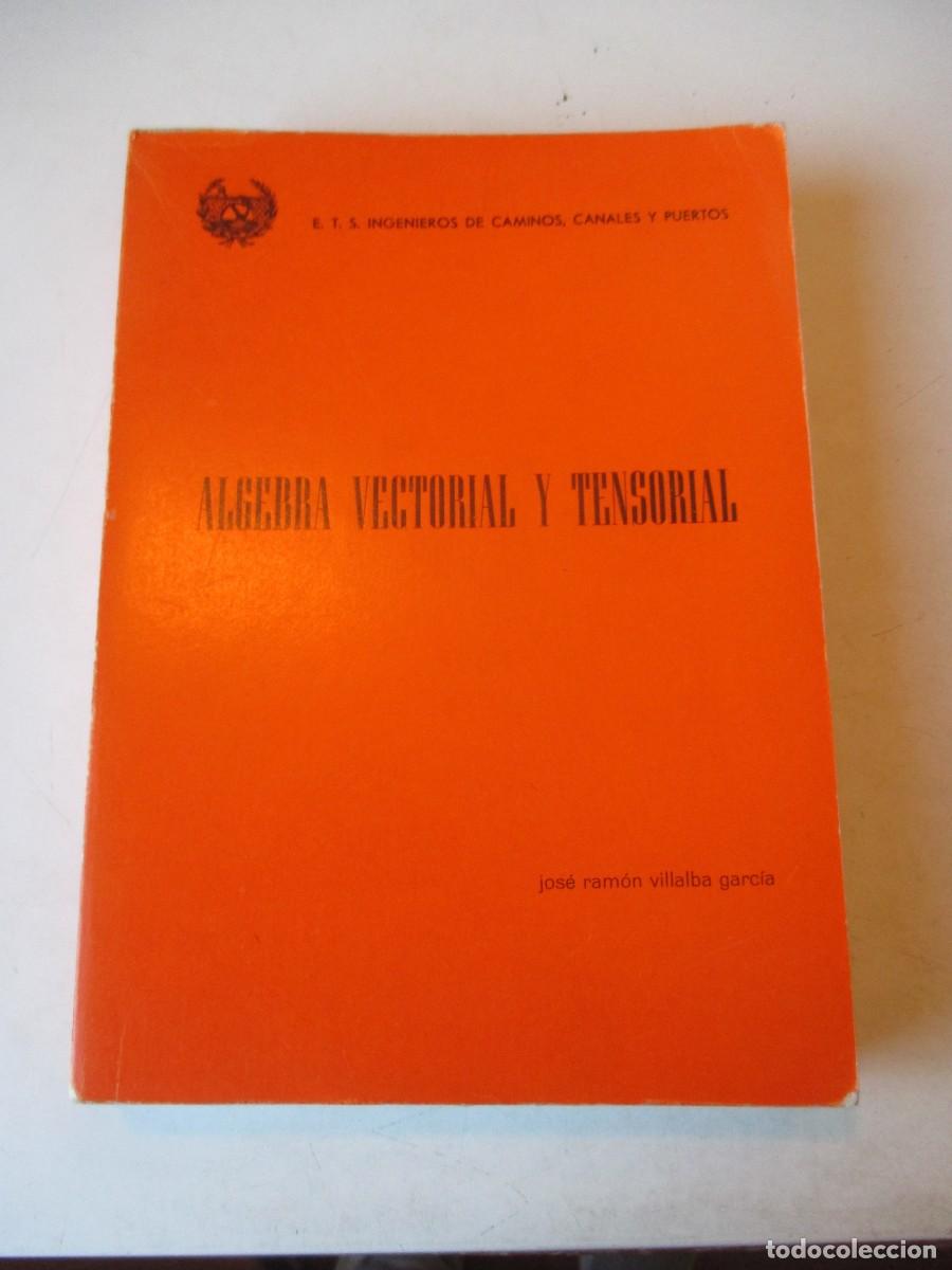Libros de segunda mano de ciencias: JOS&Eacute; RM&Oacute;N VILLALBA GARC&Iacute;A Algebra vectorial y tensorial W42642